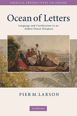 Ocean of Letters: Language and Creolization in an Indian Ocean Diaspora (Critical Perspectives on Empire)