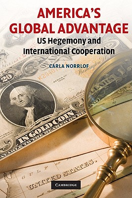 America's Global Advantage: US Hegemony and International Cooperation [Paperback] Norrlof, Carla