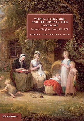 Women, Literature, and the Domesticated Landscape: England's Disciples of Flora, 1780-1870 (Cambridge Studies in Nineteenth-Century Literature and Culture, Series Number 76)