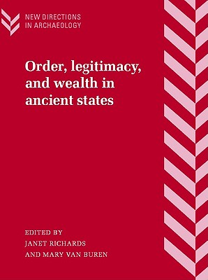 Order, Legitimacy, and Wealth in Ancient States (New Directions in Archaeology)