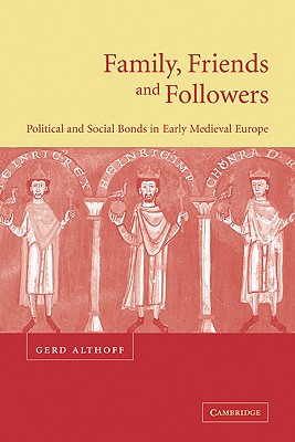 Family, Friends and Followers: Political and Social Bonds in Early Medieval Europe (Cambridge Medieval Textbooks (Paperback))