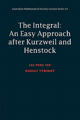 The Integral: an Easy Approach after Kurzweil and Henstock (Australian Mathematical Society Lecture Series 14)