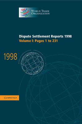 Image for Dispute Settlement Reports 1998: Volume 1, Pages 1-231 (World Trade Organization Dispute Settlement Reports) Dispute Settlement Reports 1998: Volume 1, Pages 1-231 (World Trade Organization Dispute Settlement Reports)