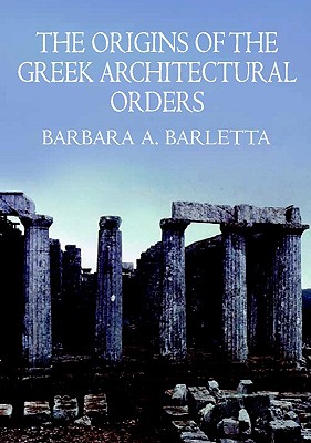 THE ORIGINS OF THE GREEK ARCHITECTURAL ORDERS