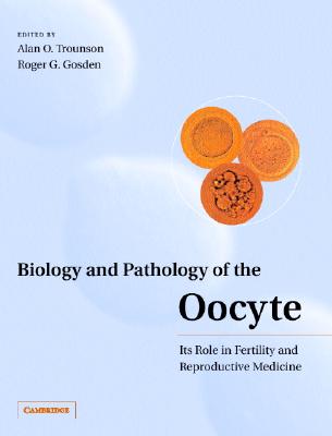Biology and Pathology of the Oocyte: Its Role in Fertility and Reproductive Medicine