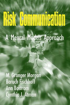 Risk Communication: A Mental Models Approach Image for Risk Communication: A Mental Models Approach