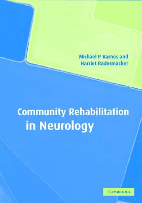 Community Rehabilitation in Neurology [Hardcover] Barnes, Michael P. and Radermacher, Harriet