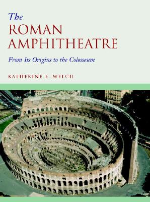 THE ROMAN AMPHITHEATRE From its Origins to the Colosseum