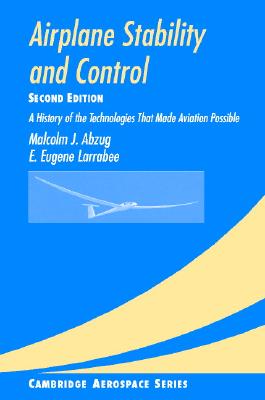 Airplane Stability and Control: A History of the Technologies that Made Aviation Possible (Cambridge Aerospace Series, Series Number 14)