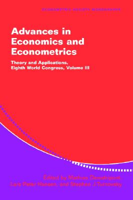 Advances in Economics and Econometrics: Theory and Applications, Eighth World Congress, Volume III [Econometric Society Monographs No. 37]