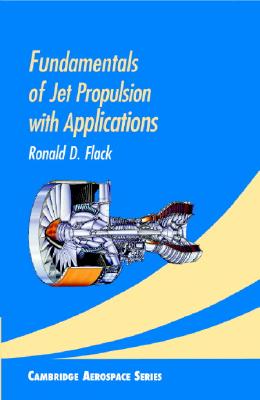 Fundamentals of Jet Propulsion with Applications (Cambridge Aerospace Series, Series Number 17)