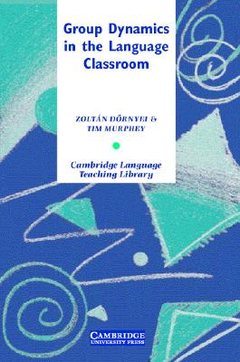 Group Dynamics in the Language Classroom (Cambridge Language Teaching Library)