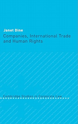 Companies, International Trade and Human Rights (Cambridge Studies in Corporate Law, Series Number 4)