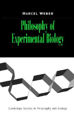 Philosophy of Experimental Biology (Cambridge Studies in Philosophy and Biology)