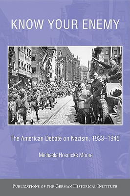 Know your Enemy: The American Debate on Nazism, 1933-1945 (Publications of the German Historical Institute)