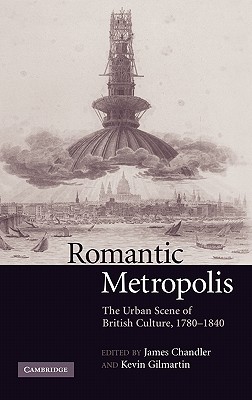 Romantic Metropolis: The Urban Scene of British Culture, 1780-1840