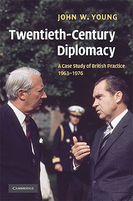Twentieth-Century Diplomacy: A Case Study of British Practice, 1963-1976