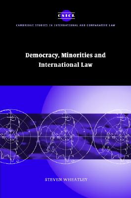 Democracy, Minorities and International Law (Cambridge Studies in International and Comparative Law, Series Number 42)