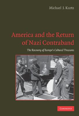America and the Return of Nazi Contraband: The Recovery of Europe's Cultural Treasures