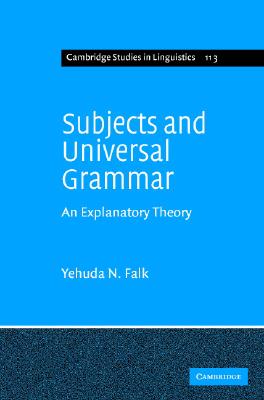 Subjects and Universal Grammar: An Explanatory Theory (Cambridge Studies in Linguistics, Series Number 113)