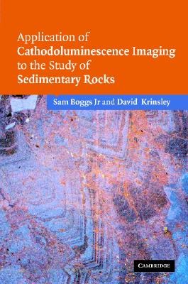 Application of Cathodoluminescence Imaging to the Study of Sedimentary Rocks [Hardcover] Boggs Jr, Sam and Krinsley, David