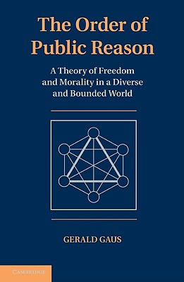 The Order of Public Reason: A Theory of Freedom and Morality in a Diverse and Bounded World
