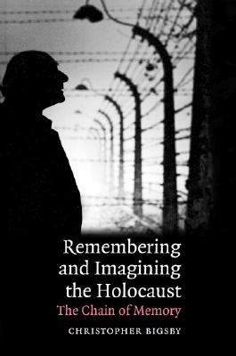 Image for Remembering and Imagining the Holocaust: The Chain of Memory (Cambridge Studies in Modern Theatre) [Hardcover] Bigsby, Christopher