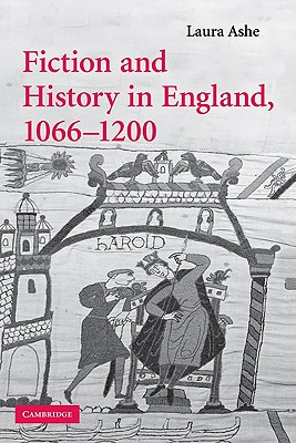 Fiction and History in England, 1066-1200 (Cambridge Studies in Medieval Literature, Series Number 68)