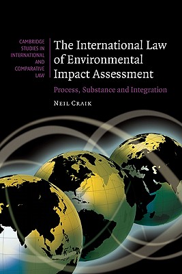 The International Law of Environmental Impact Assessment: Process, Substance and Integration (Cambridge Studies in International and Comparative Law)