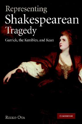 Representing Shakespearean Tragedy: Garrick, the Kembles, and Kean