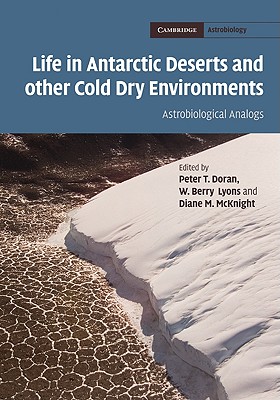 Life in Antarctic Deserts and other Cold Dry Environments: Astrobiological Analogs (Cambridge Astrobiology, Series Number 5)