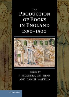 The Production of Books in England 1350-1500 (Cambridge Studies in Palaeography and Codicology, Series Number 14)