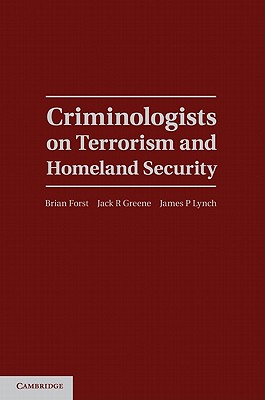 Criminologists on Terrorism and Homeland Security (Cambridge Studies in Criminology)