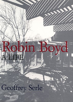 Robin Boyd: A Life