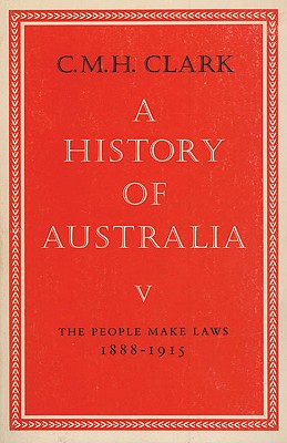 A History Of Australia (Volumes 5 & 6): From 1888 to 1945 (V)