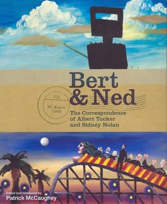 Image for Bert and Ned: The Correspondence of Albert Tucker and Sidney Nolan