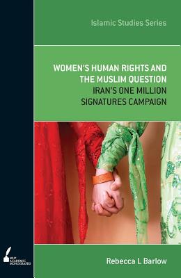 ISS 11 Women's Human Rights and the Muslim Question: Iran's One Million Signatures Campaign (Islamic Studies Series)