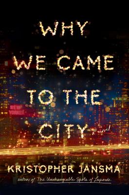 Why We Came to the City: A Novel