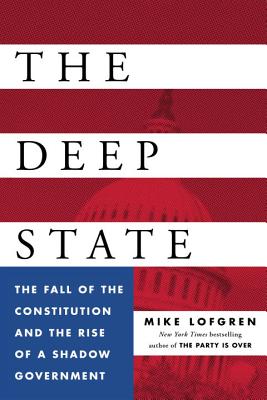 Deep State: The Fall of the Constitution and the Rise of a Shadow Government