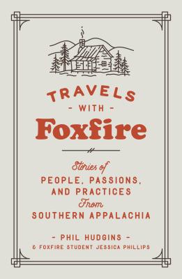 Travels with Foxfire : Stories of People, Passions, and Practices from Southern Appalachia