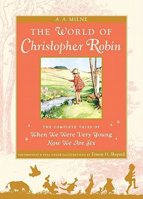 World of Christopher Robin: The Complete When We Were Very Young and Now We Are Six