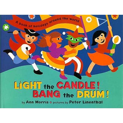 Light the Candle! Bang the Drum!: A Book of Holidays from Around the World