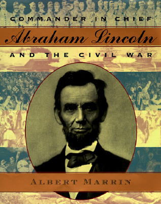 COMMANDER IN CHIEF ABRAHAM LINCOLN AND THE CIVIL WAR