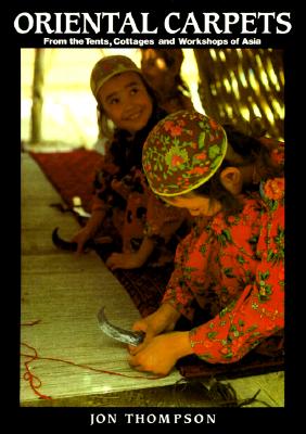 Oriental Carpets: From the Tents, Cottages and Workshops of Asia