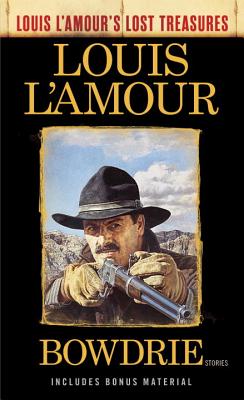 Bowdrie (Louis L'Amour's Lost Treasures): A Novel