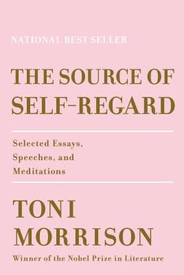 Source of Self-Regard: Selected Essays, Speeches, and Meditations
