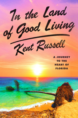 Image for In the Land of Good Living: A Journey to the Heart of Florida