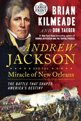 Andrew Jackson and the Miracle of New Orleans: The Battle That Shaped America's Destiny (Random House Large Print) Image for Andrew Jackson and the Miracle of New Orleans: The Battle That Shaped America's Destiny (Random House Large Print)