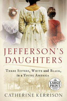 Jefferson's Daughters: Three Sisters, White and Black, in a Young America (Random House Large Print)