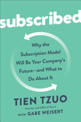 Image for Subscribed: Why the Subscription Model Will Be Your Company's Future - and What to Do About It